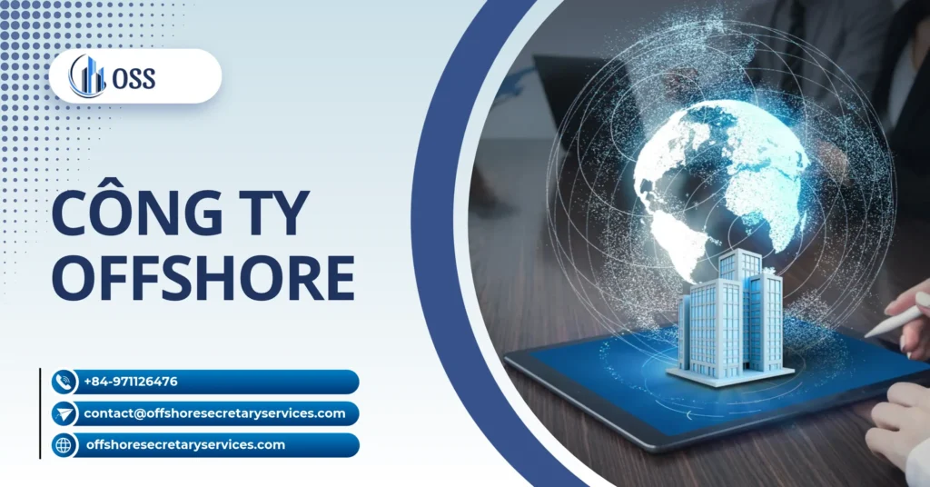 Công Ty Offshore Là Gì? Đặc Điểm, Ưu Nhược Điểm & Loại Hình Phổ Biến