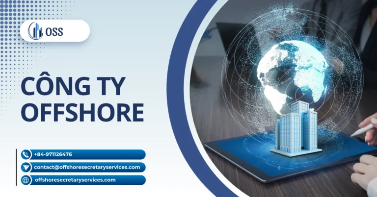 Công Ty Offshore Là Gì? Đặc Điểm, Ưu Nhược Điểm & Loại Hình Phổ Biến